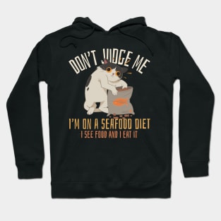 Don't judge me I'm on a seafood diet I see food and I eat it, funny cat Hoodie